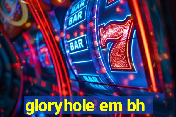 gloryhole em bh